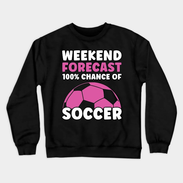 Soccer Girl Women Weekend Forecast Crewneck Sweatshirt by Dr_Squirrel